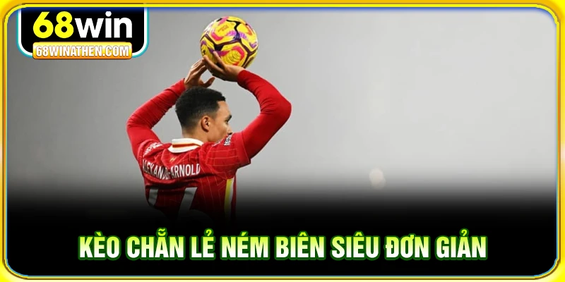 Kèo chẵn lẻ ném biên siêu đơn giản