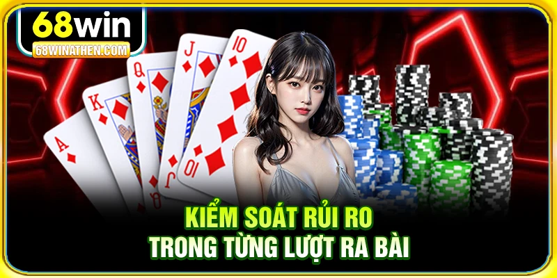 Kiểm soát rủi ro trong từng lượt ra bài