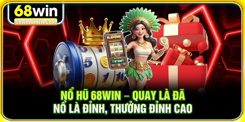 Nổ hũ 68win quay là nổ 