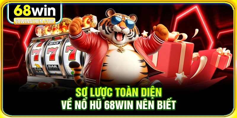 Sơ lược toàn diện về nổ hũ 68win nên biết