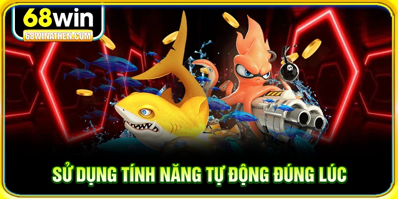 Sử dụng tính năng tự động đúng lúc