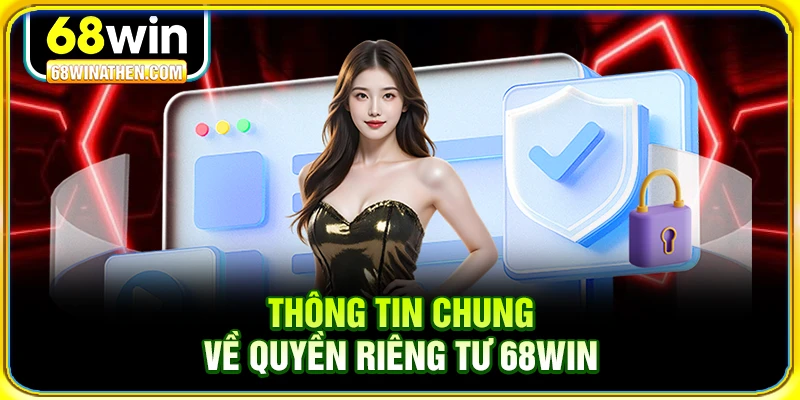 Thông tin chung về quyền riêng tư 68win