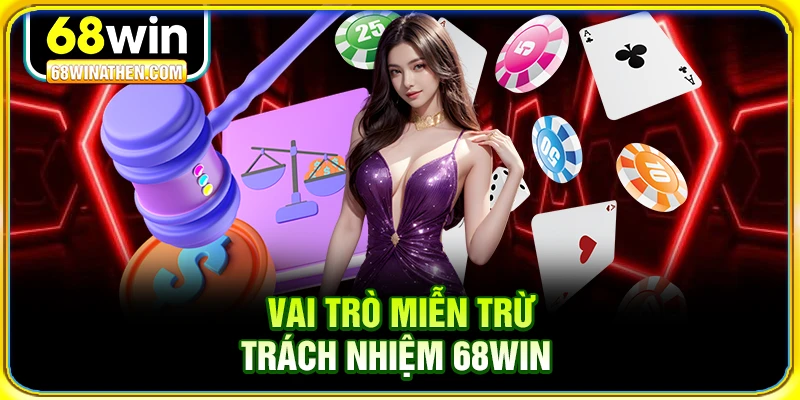 Vai trò miễn trừ trách nhiệm 68win
